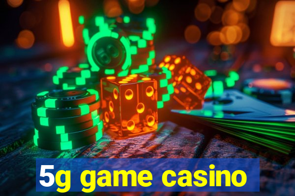 5g game casino